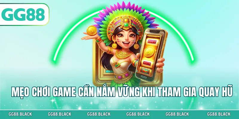 Mẹo chơi game cần nắm vững khi tham gia quay hũ